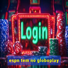 espn tem no globoplay